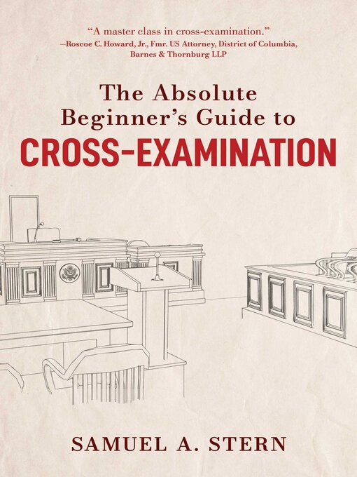 Title details for The Absolute Beginner's Guide to Cross-Examination by Samuel A. Stern - Available